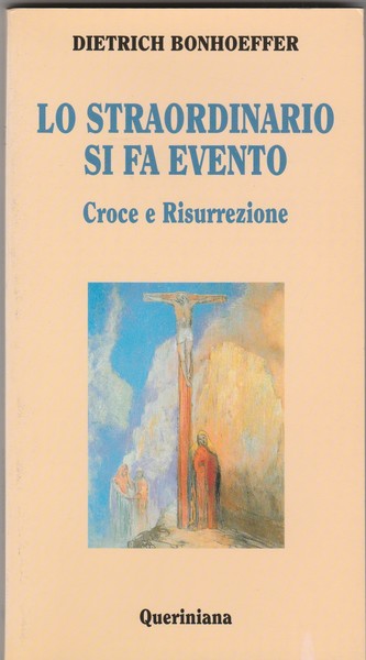 Lo straordinario si fa evento. Croce e Risurrezione.