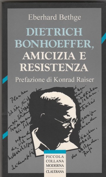 Dietrich Bonhoeffer, amicizia e resistenza. Prefazione di Konrad Raiser. Piccola …