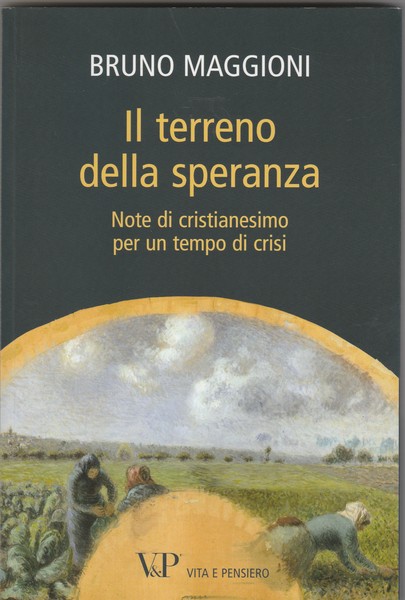 Il terreno della speranza. Note di cristianesimo per un tempo …