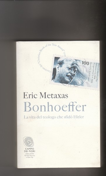 Bonhoeffer. La vita del teologo che sfidò Hitler.