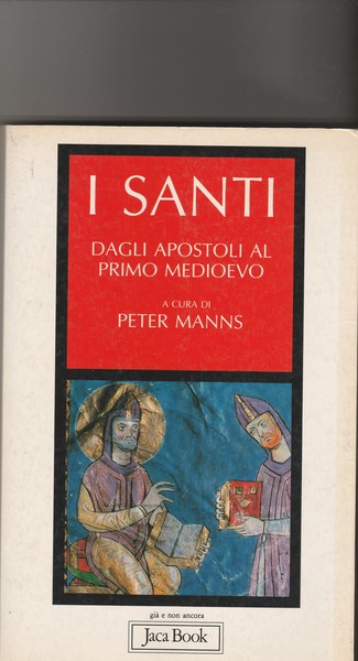 I Santi. Vol. I: Dagli apostoli al primo medioevo. Vol.II: …