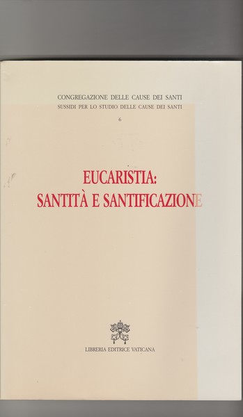 Eucaristia: Santità e santificazione. Collana Sussidi per lo studio delle …