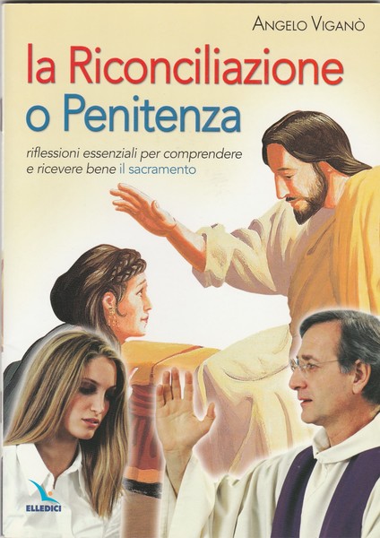La Riconciliazione o Penitenza. Riflessioni essenziali per comprendere e ricevere …