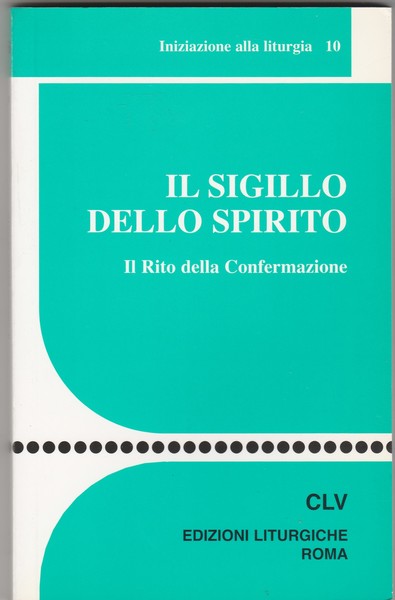 Il sigillo dello spirito. Il Rito della Confermazione.