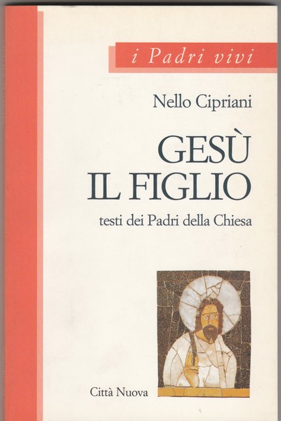 Gesù il Figlio. Testi dei Padri della Chiesa.