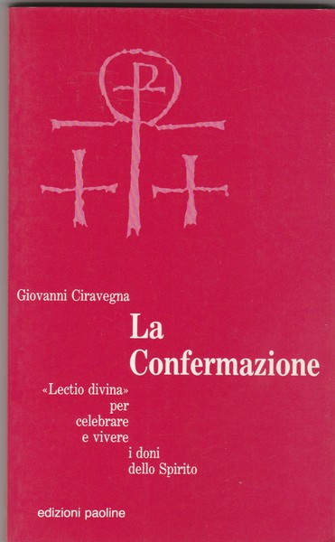 La Confermazione. "Lectio divina" per celebrare e vivere i doni …