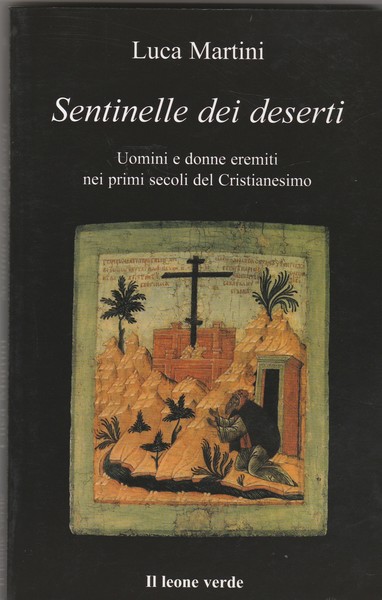 Sentinelle dei deserti. Uomini e donne eremiti nei primi secoli …