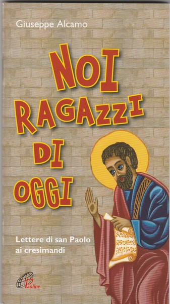 Noi ragazzi di oggi. Lettere di San Paolo ai cresimandi.