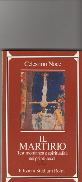 Il Martirio. Testimonianza e spiritualità nei primi secoli.