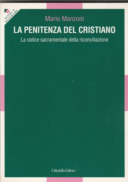 La penitenza del cristiano. La radice sacramentale della riconciliazione.