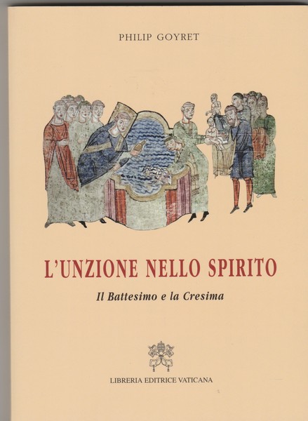 L'Unzione nello spirito. Il Battesimo e la Cresima.