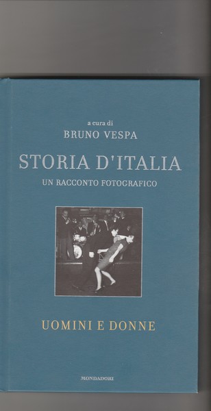 Storia d'Italia. Un racconto fotografico. Uomini e donne.