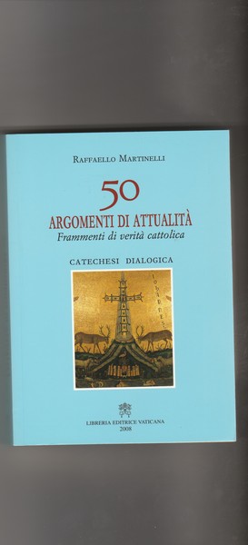 50 argomenti di attualità. Frammenti di verità cattolica. Catechesi dialogica.