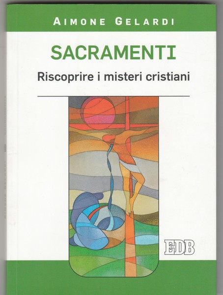 Sacramenti. Riscoprire i misteri cristiani.