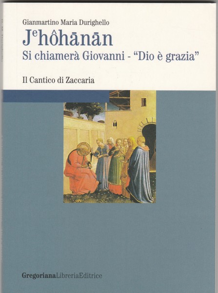 Jehohànàn. Si chiamerà Giovanni - "Dio è grazia". Il Cantico …