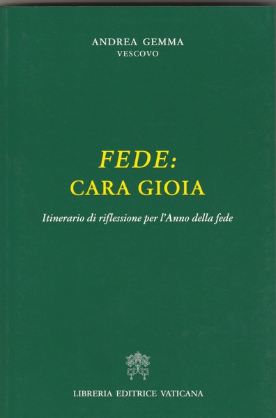Fede: cara gioia. Itinerario di riflessione per l' Anno della …