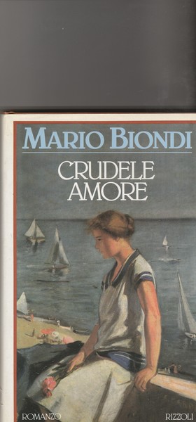 Crudele amore. Romanzo.