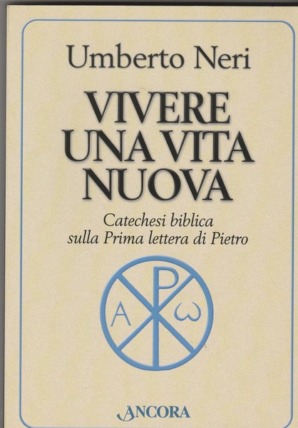 Vivere una vita nuova. Catechesi biblica sulla Prima lettera di …