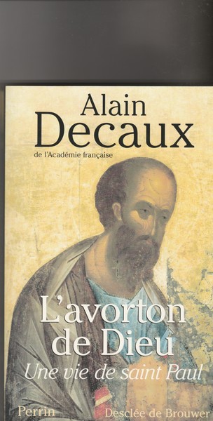 L'avorton de Dieu. Une vie de Saint Paul.
