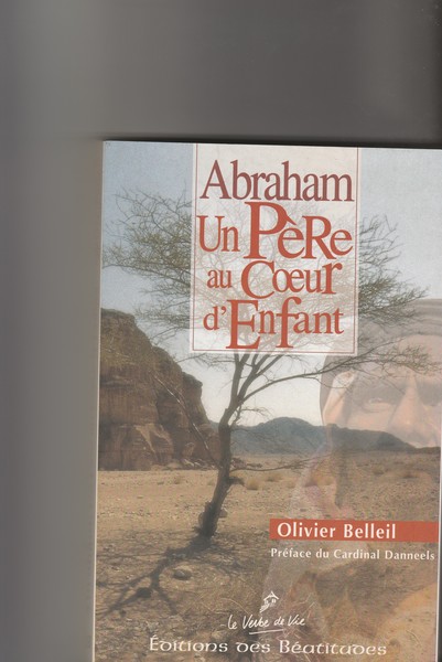 Abraham Un Père au Coeur d'Enfant. Preface du Cardinal Danneels.