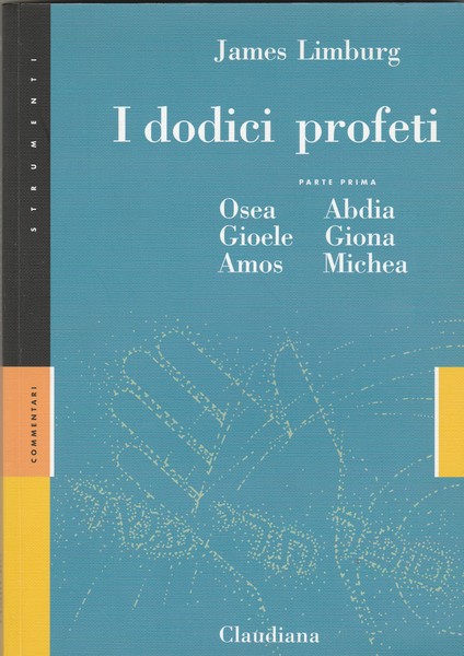 I dodici profeti. Parte prima: Osea, Gioele, Amos, Abdia, Giona, …
