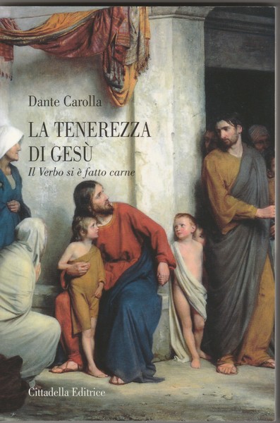 La tenerezza di Gesù. Il Verbo si è fatto carne.