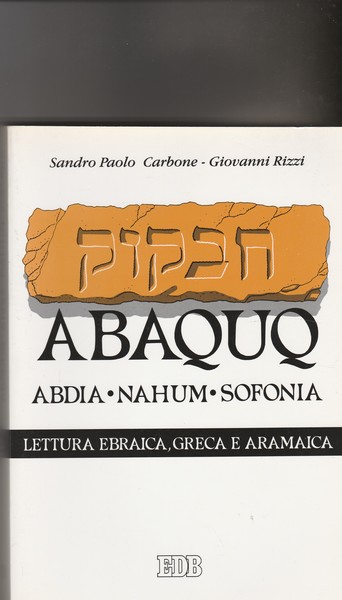 Abaquq-Aabdia-Nahum-Sofonia. Secondo il testo ebraico masoretico. Secondo la versione greca …