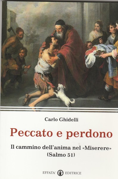 Peccato e perdono. Il cammino dell'anima nel "Miserere" (Salmo 51).
