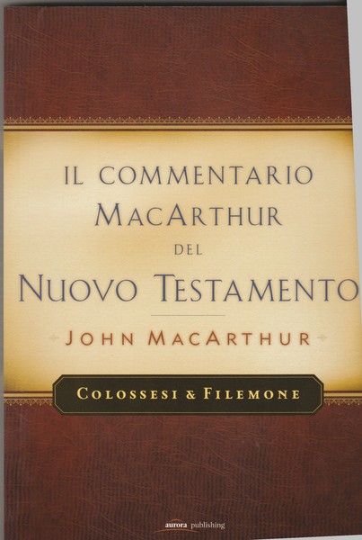 Il commentario MacArthur del Nuovo Testamento. Colossesi e Filemone.