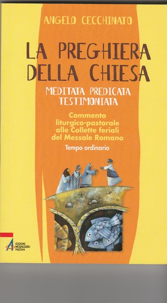 La preghiera della chiesa. Meditata, predicata, testimoniata. Commento liturgico pastorale …