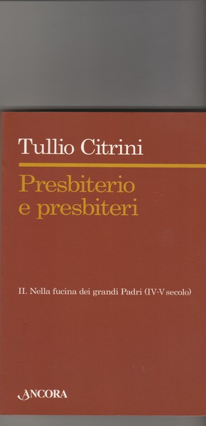 Presbiterio e presbiteri. Vol. II: Nella fucina dei grandi Padri …
