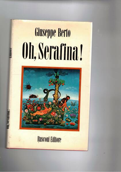 Oh, Serafina! Fiaba di ecologia, di manicomio e d'amore.