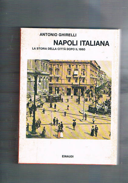 Napoli italiana. La storia della città dopo il 1860.
