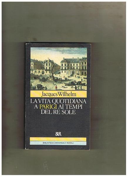 La vita quotidiana a Parigi ai tempi del Re Sole.