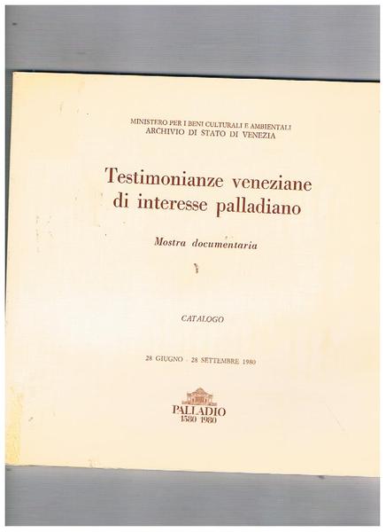 Testimonianze veneziane di interesse palladiano. Catalogo della mostra documentaria del …