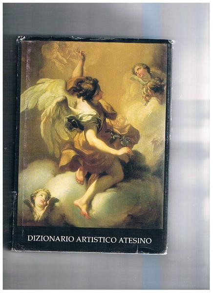 Dizionario biografico degli artisti atesini. Volume secondo testo e tavole. …