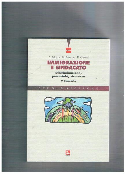 Immigrazione e sindacato. Discriminazione, precarietà, sicurezza. V rapporto.
