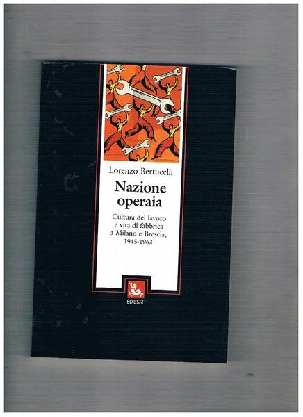 Nazione operaia, cultura del lavoro e vita di fabbrica a …