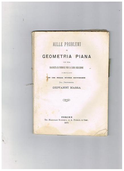 Mille problemi di geometria piana con una raccolta di formole …