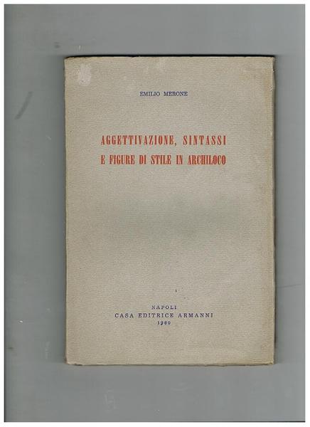 Aggettivazione, sintassi e figure di stile in Archiloco. Prefazione di …