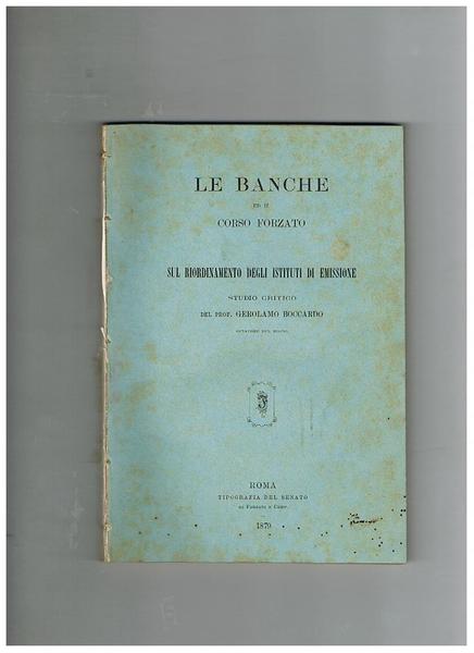 Le banche ed il corso forzoso; sul riordinamento degli istituti …