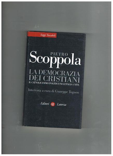 La democrazia dei cristiani. Il cattolicesimo politico nell'Italia unita. Intervista …