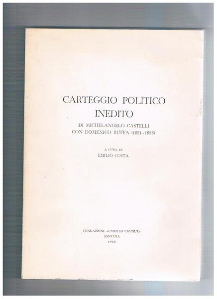 Carteggio politico inedito di Michelangelo Castelli con Domenico Buffa (1851-1858).