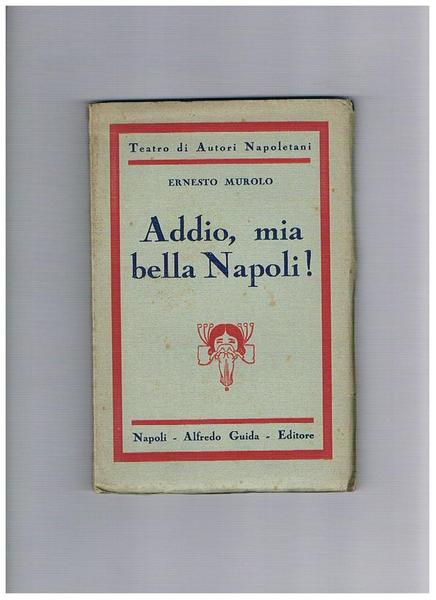 Addio, mia bella Napoli! Commedia napoletana in 2 atti. Coll. …