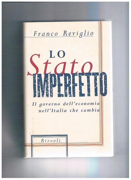 Lo Stato imperfetto. Il governo dell'economia dell'Italia che cambia.
