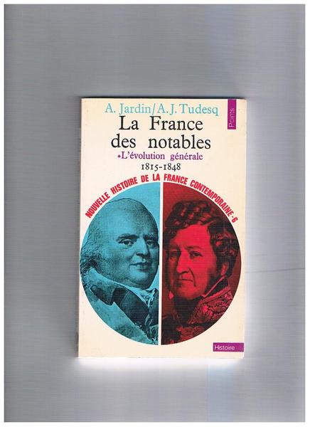 La France des notables. Vol. 1°: L'évolution générale, 1815-1848. Coll. …