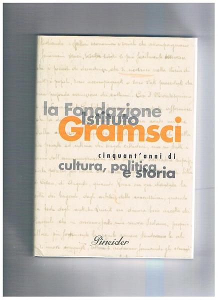 La fondazione Gramsci, cinquant'anni di cultura, politica e storia.