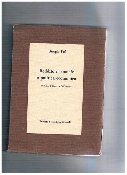 Reddito nazionale e politica economica. Prefazione di Gustavo Del Vecchio.