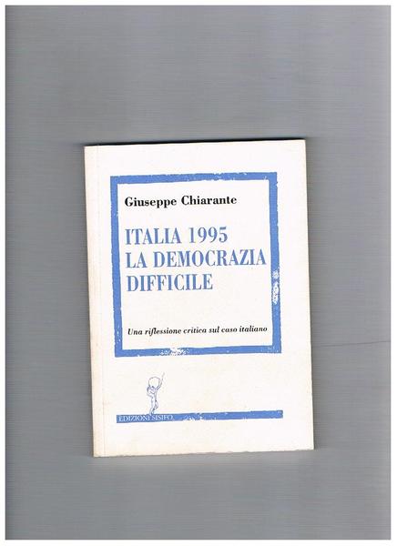 Italia 1995. La democrazia difficile. Una riflessione critica sul caso …