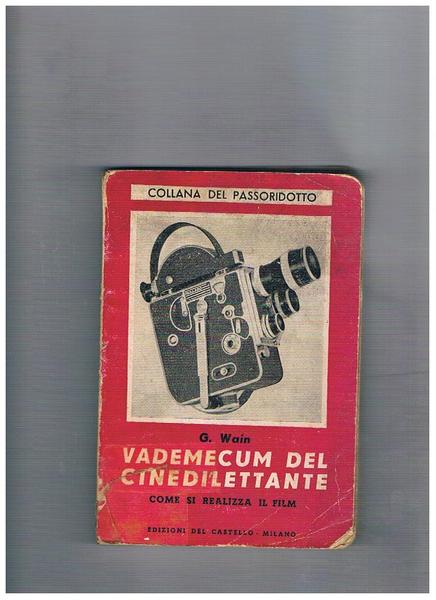 Vademecum del cinedilettante. Come si realizza un film. Collana del …